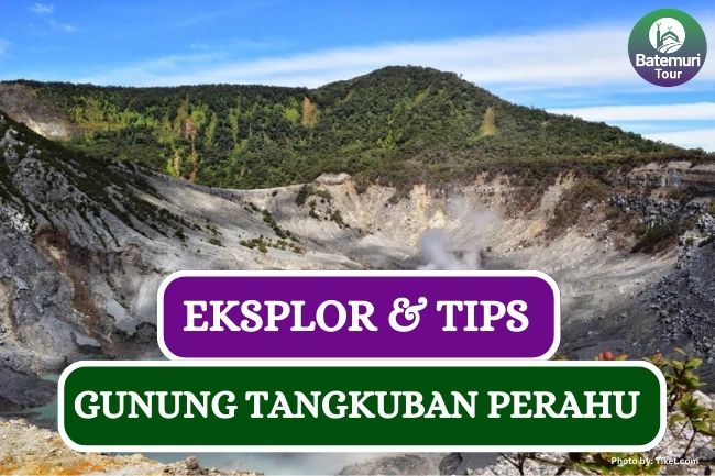 Eksplor Gunung Tangkuban Perahu, Ini Dia Tipsnya!!